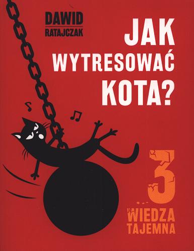 Okładka książki Jak wytresować kota? 3 Wiedza tajemna / Dawid Ratajczak.