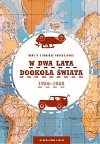 Okładka książki W dwa lata dookoła świata : 1926-1928 / Dorota i Dariusz Grochalowie ; [ilustracje Dariusz Grochal].