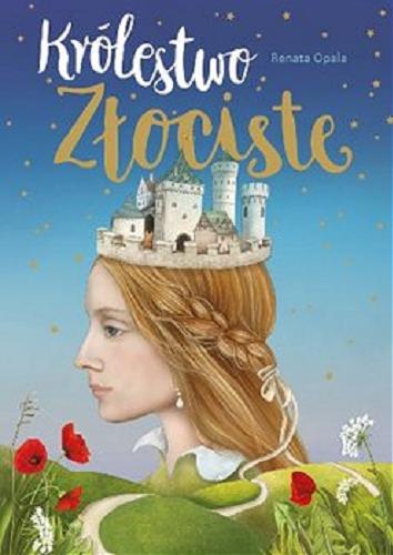 Okładka książki Królestwo Złociste / Renata Opala ; ilustrowała Edyta Danieluk.