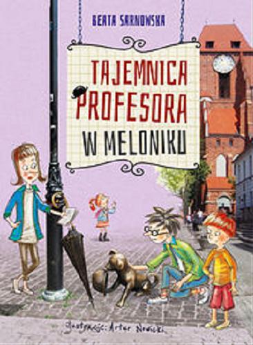 Okładka książki Tajemnica profesora w meloniku / Beata Sarnowska ; ilustracje Artur Nowicki.