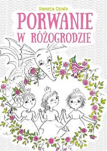 Okładka książki Porwanie w Różogrodzie / Renata Opala ; ilustrowała Katarzyna Kołodziej.