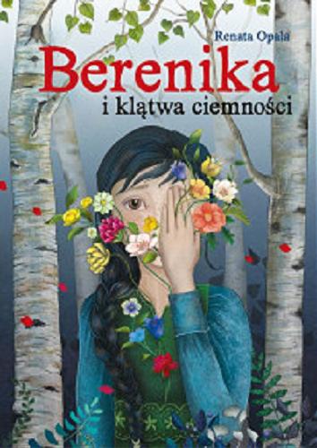 Okładka książki Berenika i klątwa ciemności / Renata Opala ; ilustrowała Edyta Danieluk.