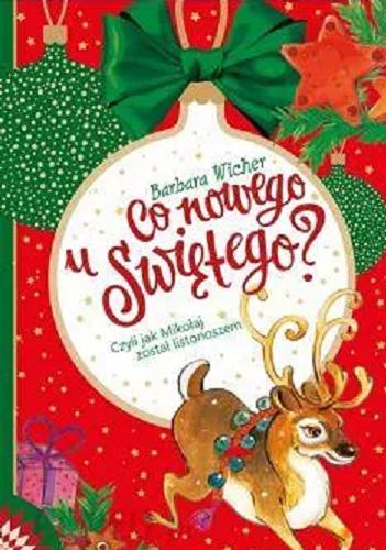Okładka książki Co nowego u Świętego? : czyli jak Mikołaj został listonoszem / Barbara Wicher ; ilustrowała Alicja Rybicka.