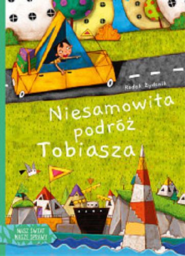 Okładka książki Niesamowita podróż Tobiasza / Radosław Żydonik ; ilustrował Artur Gulewicz.