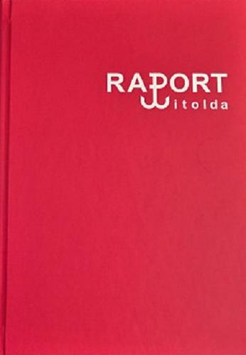 Okładka książki Raport Witolda / Witold Pilecki ; [kolegium redakcyjne Józef Brynkus, Michał Siwiec-Cielebon, Wiesław Jan Wysocki].