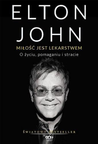 Okładka książki Miłość jest lekarstwem : o życiu, pomaganiu i stracie / Elton John ; tłumaczenie Agata Moroz.