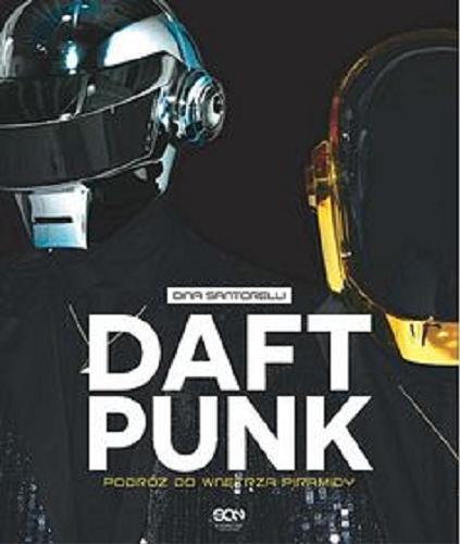 Okładka książki Daft Punk : podróż do wnętrza piramidy / Dina Santorelli ; tł. Iga Noszczyk.