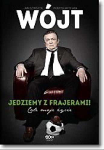 Okładka książki Wójt : jedziemy z frajerami! : całe moje życie / Janusz Wójcik, Przemysław Ofiara.