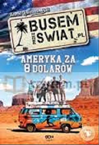 Okładka książki Busem przez świat : Ameryka za 8 dolarów / Karol Lewandowski.