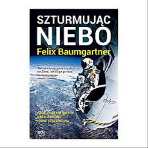 Okładka książki Szturmując niebo / Felix Baumgartner oraz Thomas Becker ; tł. Renata Pol.