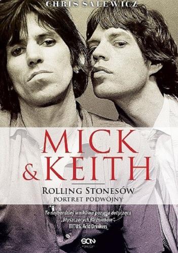Okładka książki Mick & Keith : Rolling Stonesów portret podwójny / Chris Salewicz ; tłumaczenie Piotr Czarnota.
