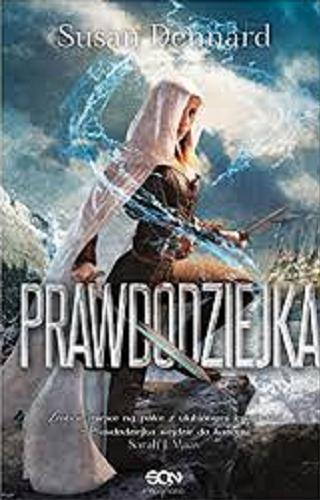 Okładka książki Prawdodziejka / Susan Dennard ; tłumaczenie Regina Kołek i Maciej Pawlak.