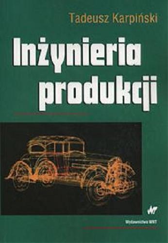Okładka książki Inżynieria produkcji / Tadeusz Karpiński.