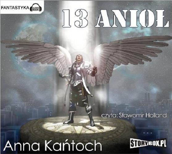 Okładka książki 13 anioł [Dokument dźwiękowy] / Anna Kańtoch.