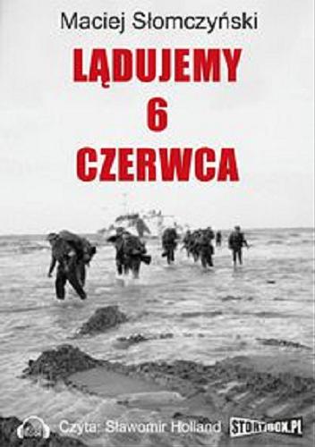 Okładka książki Lądujemy 6 czerwca / Maciej Słomczyński.