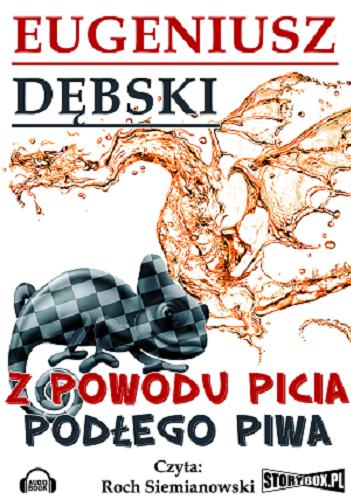 Okładka książki Z powodu picia podłego piwa [Dokument dźwiękowy] / Eugeniusz Dębski.