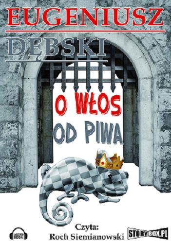 Okładka książki O włos od piwa [ Dokument dźwiękowy ] / Eugeniusz Dębski.