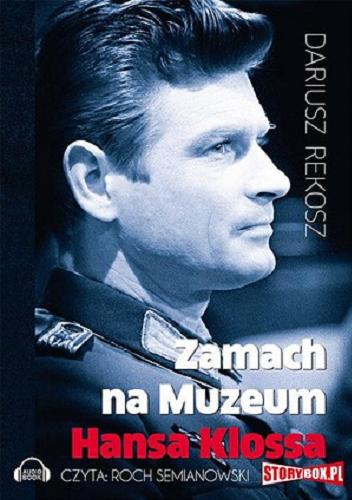 Okładka książki Zamach na Muzeum Hansa Klossa / Dariusz Rekosz.
