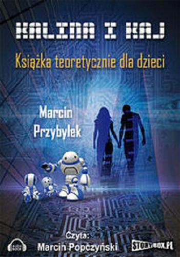 Okładka książki Kalina i Kaj : książka teoretycznie dla dzieci / Marcin Przybyłek.