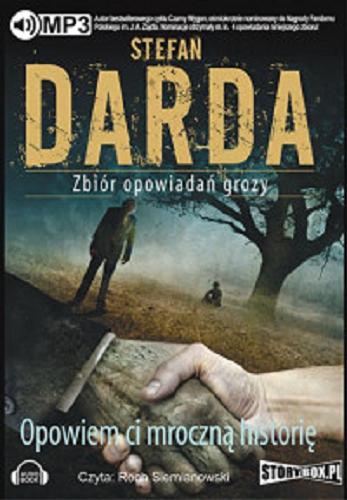 Okładka książki Opowiem ci mroczną historię zbiór opowiadań grozy / Stefan Darda.