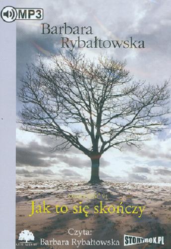 Okładka książki Jak to się skończy. saga część 6 / Barbara Rybałtowska.