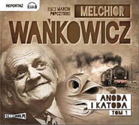 Okładka książki Anoda i katoda T. 1 / Melchior Wańkowicz.