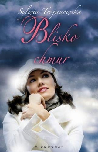 Okładka książki Blisko chmur / Sylwia Trojanowska.
