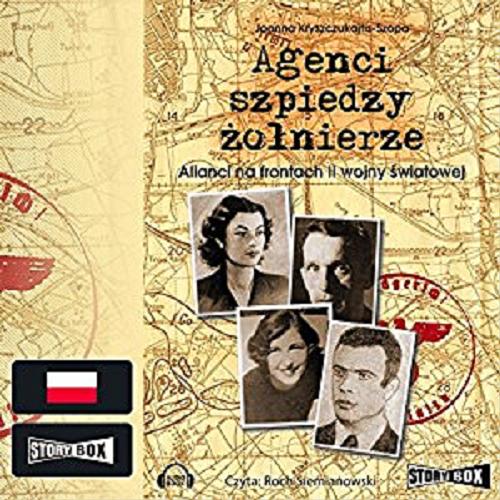 Okładka książki Agenci, szpiedzy, żołnierze [Dokument dźwiękowy] : alianci na frontach II wojny światowej / Joanna Kryszczukajtis-Szopa.