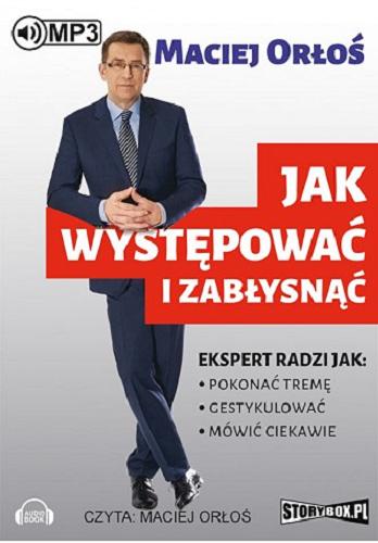 Okładka książki Jak występować i zabłysnąć / Maciej Orłoś.