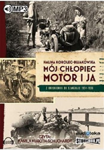 Okładka książki Mój chłopiec, motor i ja : z Druskiennik do Szanghaju 1934-1936 / Halina Korolec-Bujakowska.