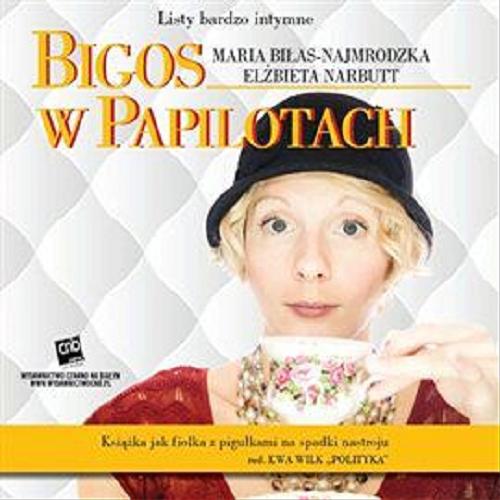 Okładka książki Bigos w papilotach [ Dokument dźwiękowy ] / Maria Biłas-Najmrodzka, Elżbieta Narbutt.