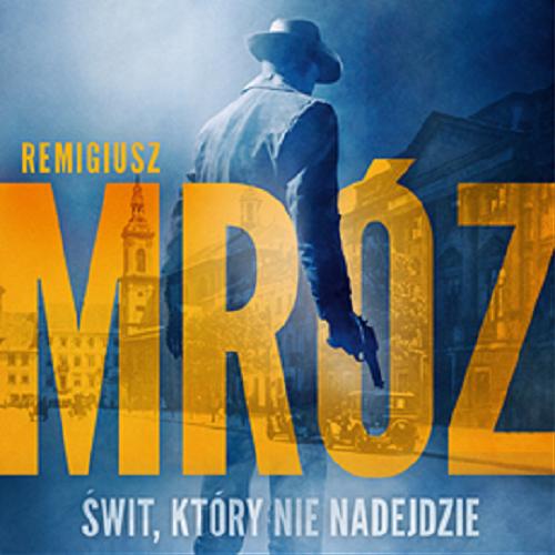 Okładka książki Świt, który nie nadejdzie [E-audiobook] / Remigiusz Mróz.