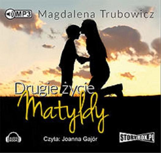 Okładka książki Drugie życie Matyldy / Magdalena Trubowicz.