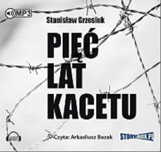 Okładka książki Pięć lat kacetu [ Dokument dźwiękowy ] / Stanisław Grzesiuk.