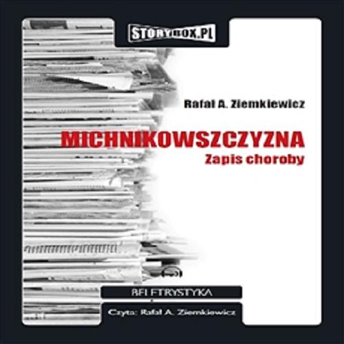 Okładka książki Michnikowszczyzna [ Dokument dźwiękowy ] / zapis choroby / Rafał A. Ziemkiewicz.