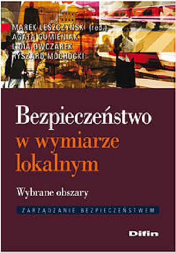 Okładka książki Bezpieczeństwo w wymiarze lokalnym : wybrane obszary / Marek Leszczyński (red.), Agata Gumieniak, Lidia Owczarek, Ryszard Mochocki.