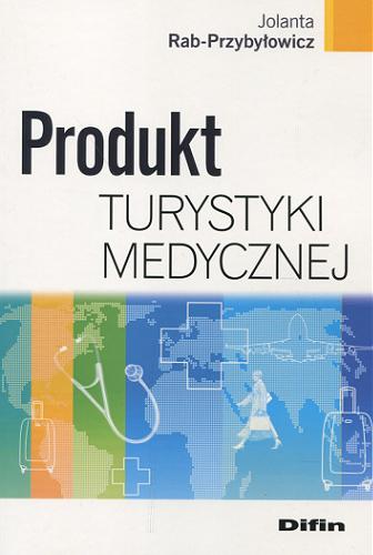 Okładka książki Produkt turystyki medycznej / Jolanta Rab-Przybyłowicz.