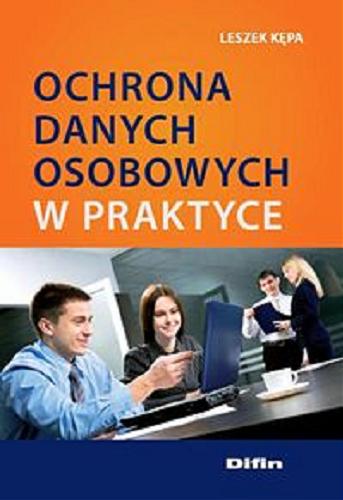 Okładka książki Ochrona danych osobowych w praktyce / Leszek Kępa.