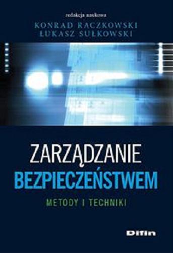 Okładka książki Zarządzanie bezpieczeństwem : metody i techniki / red. nauk. Konrad Raczkowski, Łukasz Sułkowski.