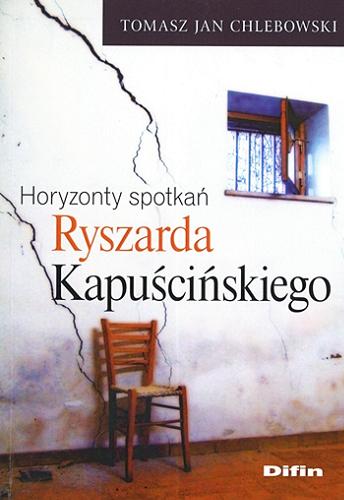 Okładka książki Horyzonty spotkań Ryszarda Kapuścińskiego / Tomasz Jan Chlebowski.