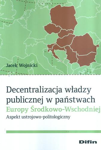 Okładka książki  Decentralizacja władzy publicznej w państwach Europy Środkowo-Wschodniej : aspekt ustrojowo-politologiczny  1