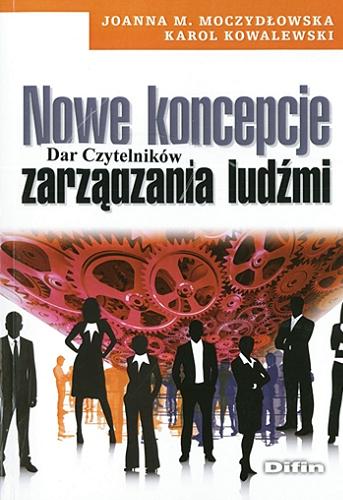 Okładka książki Nowe koncepcje zarządzania ludźmi / Joanna M. Moczydłowska, Karol Kowalewski.