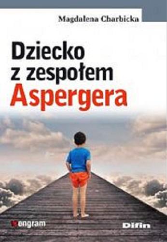 Okładka książki Dziecko z zespołem Aspergera / Magdalena Charbicka.