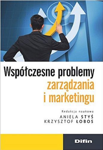 Okładka książki Współczesne problemy zarządzania i marketingu / red. nauk. Aniela Styś, Krzysztof Łobos.