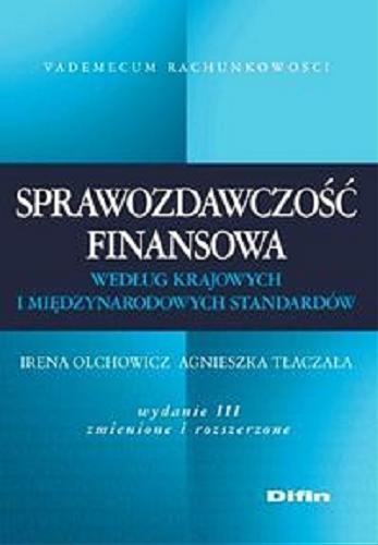 Okładka książki Sprawozdawczość finansowa według krajowych i międzynarodowych standardów / Irena Olchowicz, Agnieszka Tłaczała.