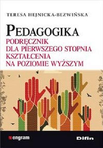 Okładka książki Pedagogika : podręcznik dla pierwszego stopnia kształcenia na poziomie wyższym / Teresa Hejnicka-Bezwińska.