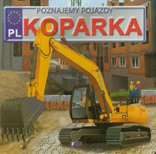 Okładka książki Koparka / tekst Izabela Jędraszek ; ilustracje Piotr Kotecki.