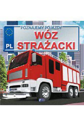 Okładka książki Wóz strażacki / tekst Izabela Jędraszek ; ilustracje Piotr Kotecki.