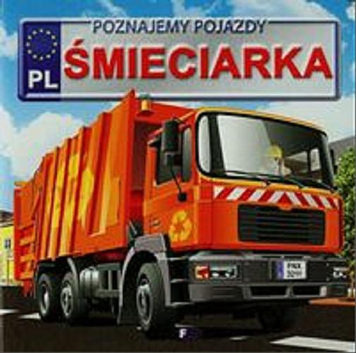 Okładka książki Poznajmey pojazdy. Śmieciarka / Izabela Jędraszek ; ilustracje Piotr Kotecki.
