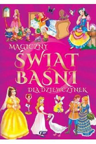 Okładka książki Magiczny świat baśni dla dziewczynek / [red. i tł. Studio Fenix].